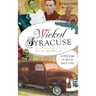 Wicked Syracuse: A History of Sin in Salt City