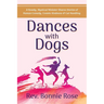 Dances with Dogs: A Rowdy, Mystical Minister Shares Memories of Human Comedy, Cosmic Kindness, and Cat-Handling