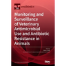 Monitoring and Surveillance of Veterinary Antimicrobial Use and Antibiotic Resistance in Animals