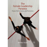 The Female Leadership Paradox: Power, Performance, and Promotion