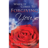 When It Comes To Forgiving You...
