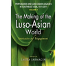 Portuguese and Luso-Asian Legacies in Southeast Asia, 1511-2011, Vol. 1: The Making of the Luso-Asian World: Intricacies of Engagement