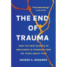 The End of Trauma: How the New Science of Resilience Is Changing How We Think about Ptsd