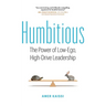 Humbitious: The Power of Low-Ego, High-Drive Leadership