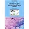 How to Validate a Pharmaceutical Process