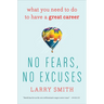 No Fears, No Excuses: What You Need to Do to Have a Great Career