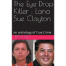 The Eye Drop Killer: Lana Sue Clayton