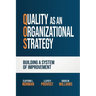 Quality as an Organizational Strategy: Building a System of Improvement