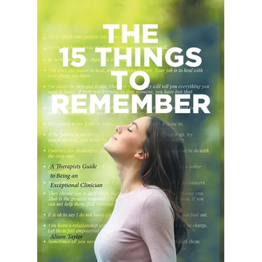 The 15 Things to Remember: A Therapists Guide to Being an Exceptional Clinician
