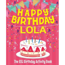 Happy Birthday Lola - The Big Birthday Activity Book: (Personalized Children's Activity Book)