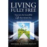 Living Fully Free: Step into the Incredible Life that Awaits You