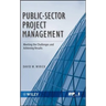Public-Sector Project Management: Meeting the Challenges and Achieving Results