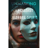 Unmasking the Narcissist and Jezebel Spirit