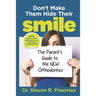 Don't Make Them Hide Their Smile: The Parent's Guide to the New Orthodontics