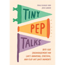 Tiny Pep Talks: Bite-Size Encouragement for Life's Annoying, Stressful, and Flat-Out Lousy Moments
