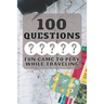 100 Questions Fun Game to Play While Traveling: Get to Know Each Other Even Better! 100 Conversation Starters for Kids Aged 3-9