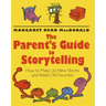 The Parent's Guide to Storytelling: How to Make Up New Stories and Retell Old Favorites