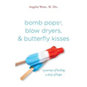 bomb pops, blow dryers, & butterfly kisses: a journey of healing. a story of hope.