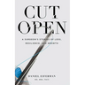 Cut Open: A Surgeon's Stories of Loss, Resilience, and Growth