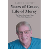 Years of Grace, Life of Mercy: The Story of an Angry Man Who Finds Happiness