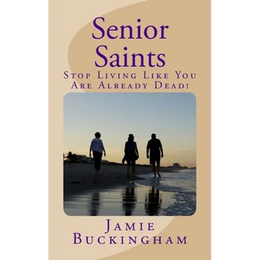 Senior Saints: Stop Living Like You Are Already Dead!