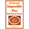 40 Favorite Impossible Pies: Main Dishes & Desserts