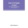 Annals Of The Kingdom Of Ireland, By The Four Masters, From The Earliest Period To The Year 1616 (Volume Iv)
