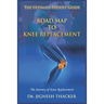 Road Map to Knee Replacement: The Journey Of Knee Replacement, Ultimate Patient Guide