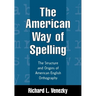 The American Way of Spelling: The Structure and Origins of American English Orthography