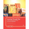 Learning Through Play: A Work-Based Approach for the Early Years Professional