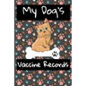 My Dog's Vaccine Records: Keep Track Of Annual Vet Visits and Immunizations