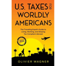 U.S. Taxes For Worldly Americans: The Traveling Expat's Guide to Living, Working, and Staying Tax Compliant Abroad