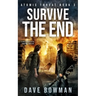Survive the End: A Post-Apocalyptic Survival Thriller