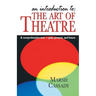 An Introduction to the Art of Theatre--Student Text: A Comprehensive Text -- Past, Present, and Future