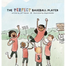 The Perfect Baseball Player