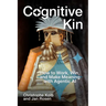 Cognitive Kin: How to Work, Win, and Make Meaning with Agentic AI