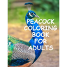 Peacock coloring book for adults: Peacock Coloring for Stress Relief, Relaxation and Boost your Creativity