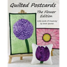 Quilted Postcards The Flower Edition: Little Quilts Of Creativity