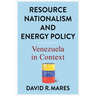 Resource Nationalism and Energy Policy: Venezuela in Context