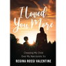 I Loved You More: Choosing My Child Over My Narcissistic Ex