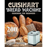 Cuisinart Bread Machine Cookbook for Beginners: 200 Easy and Delicious Cuisinart Bread Machine Recipes for Smart People