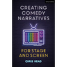 Creating Comedy Narratives for Stage and Screen