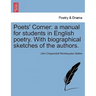 Poets' Corner: a manual for students in English poetry. With biographical sketches of the authors.