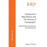 Comparative Map History and "The History of Cartography": Methodologies, Institutions, and Idealizations