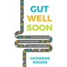 Gut Well Soon: A Practical Guide to a Healthier Body and a Happier Mind