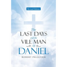 The Last Days and The Vile Man of Daniel