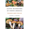 Alpine Mushrooms of North America: Treasures Above Treeline