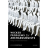 Wicked Problems for Archaeologists: Heritage as Transformative Practice