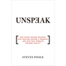 Unspeak: How Words Become Weapons, How Weapons Become a Message, and How That Message Becomes Reality