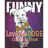 Funny Lovable dogs coloring book: : a fun, relaxing and stress relieving adult coloring book.With fun designs of dogs in different poses.